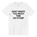 Don't Waste Too Much Time Crew Neck S-Sleeve T-shirt Local T-shirts Wet Tee Shirt / Uncle Ahn T / Heng Tee Shirt / KaoBeiKing / Salty 